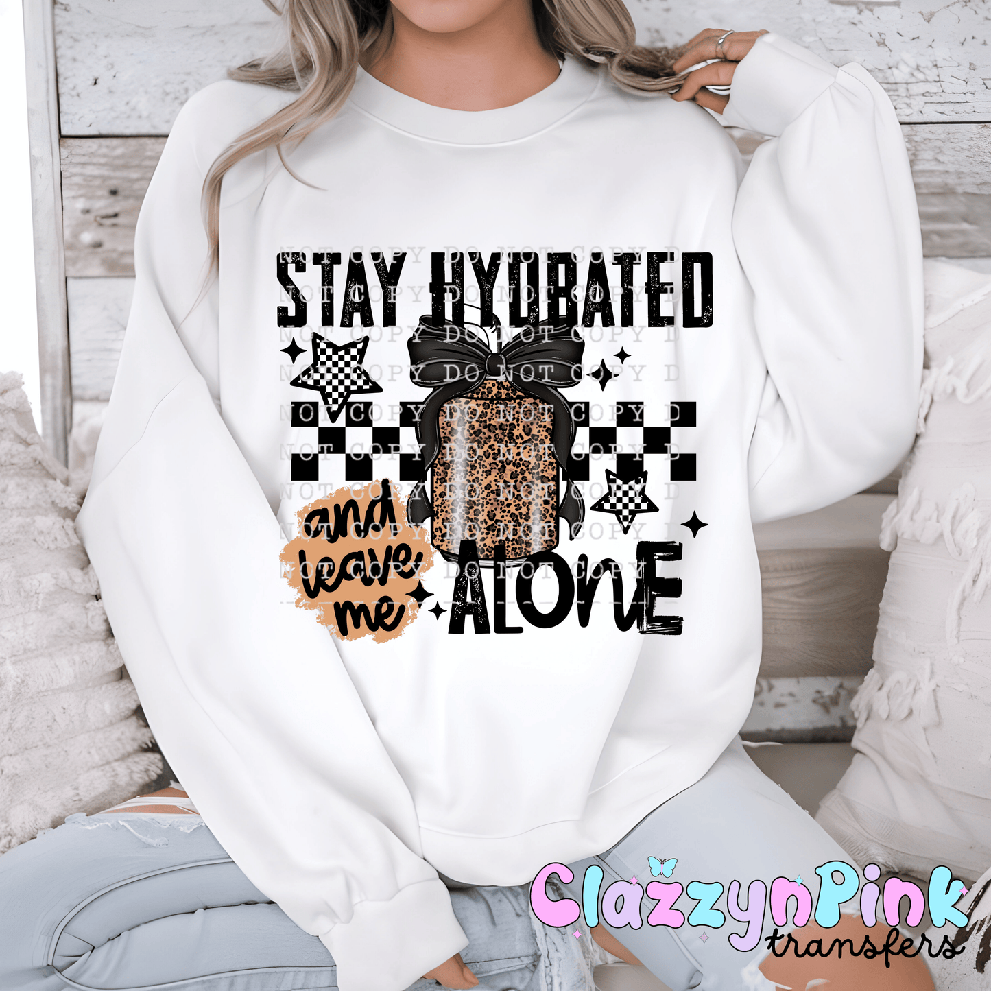 Stay hydrated and leave alone (DTF)